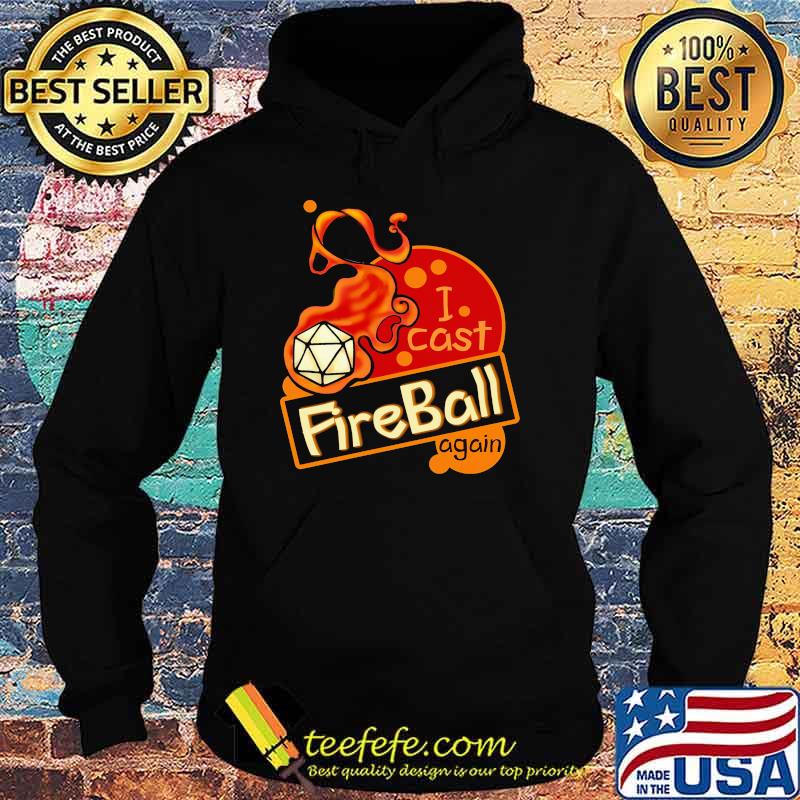 Nice i Cast Fireball Again Shirt Hoodie Nice i Cast Fireball Again Shirt Hoodie