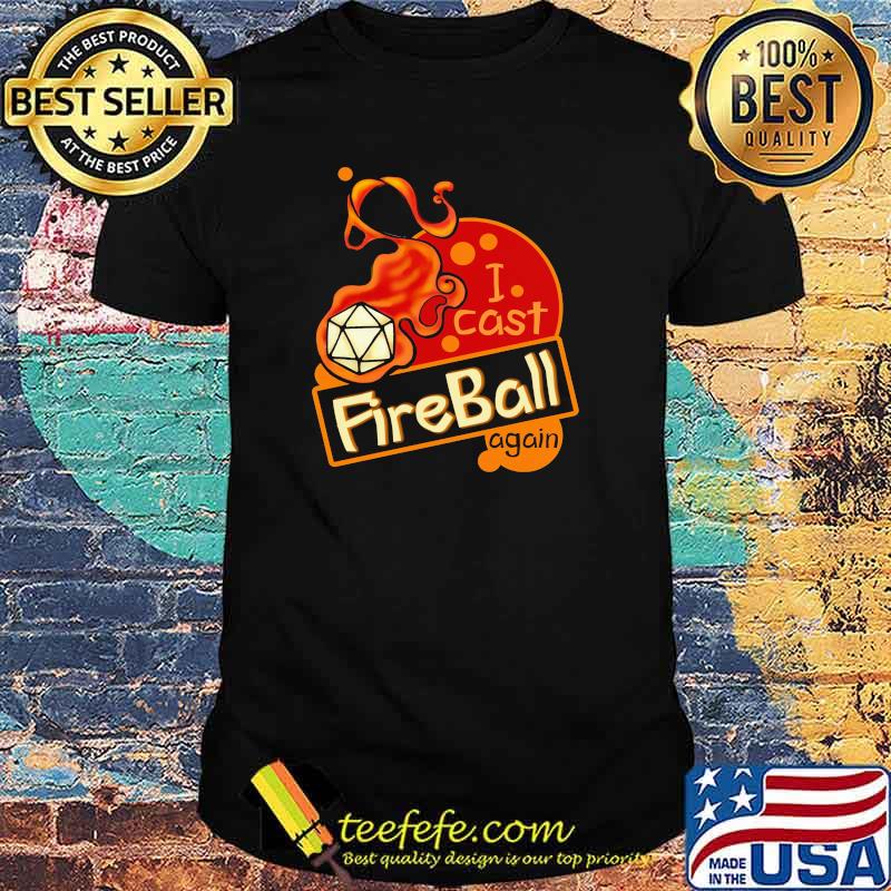 Nice i Cast Fireball Again Shirt Nice i Cast Fireball Again Shirt