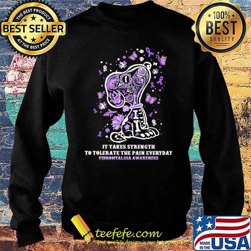 Nice it Takes Strength To Tolerate The Pain Everyday Fibromyalgia Awareness Snoopy Shirt Sweater Nice it Takes Strength To Tolerate The Pain Everyday Fibromyalgia Awareness Snoopy Shirt Sweater