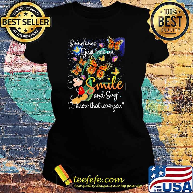 Nice sometimes I Just Look Up Smile And Say I Know That Was You Mickey Shirt Ladies tee Nice sometimes I Just Look Up Smile And Say I Know That Was You Mickey Shirt Ladies tee
