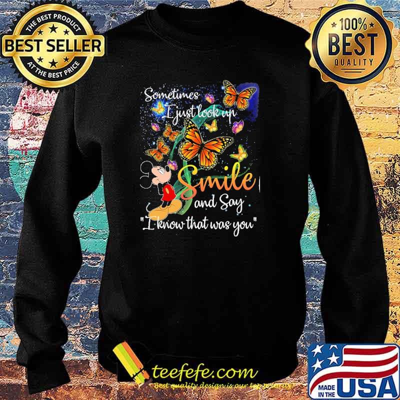 Nice sometimes I Just Look Up Smile And Say I Know That Was You Mickey Shirt Sweater Nice sometimes I Just Look Up Smile And Say I Know That Was You Mickey Shirt Sweater