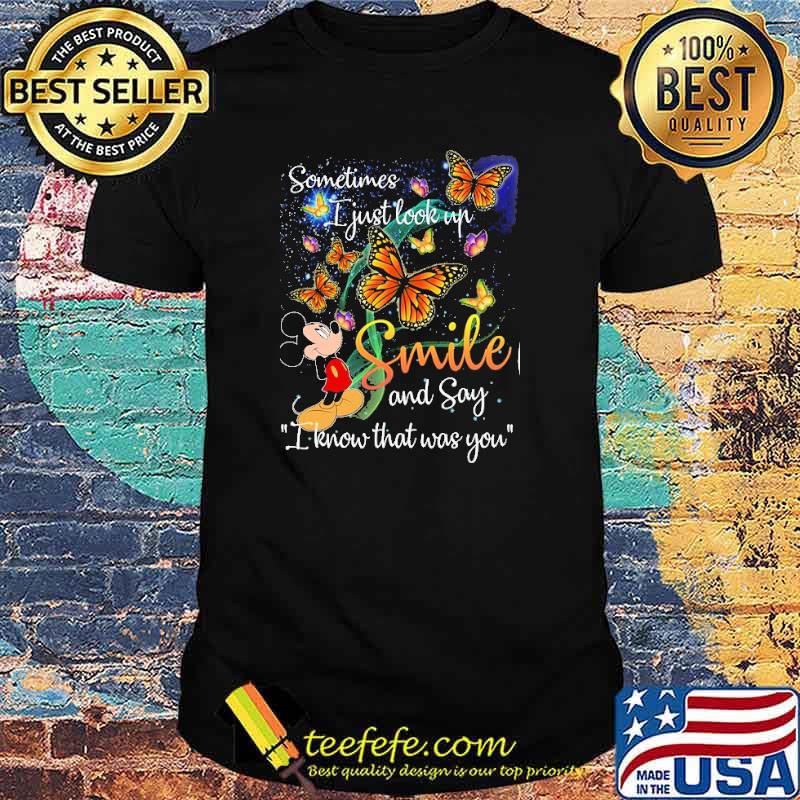 Nice sometimes I Just Look Up Smile And Say I Know That Was You Mickey Shirt Nice sometimes I Just Look Up Smile And Say I Know That Was You Mickey Shirt