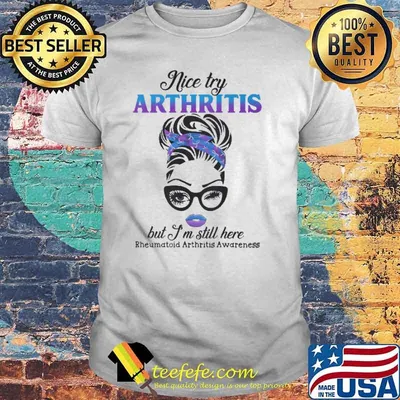 Nice Try Arthritis But I'm Still Here Rheumatoid Arthritis Awareness Shirt