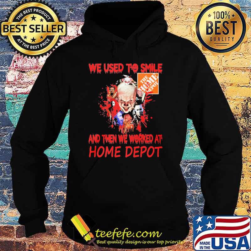 Nice we Used To Smile And Then We Worked At Home Depot Pennywise Shirt Hoodie Nice we Used To Smile And Then We Worked At Home Depot Pennywise Shirt Hoodie