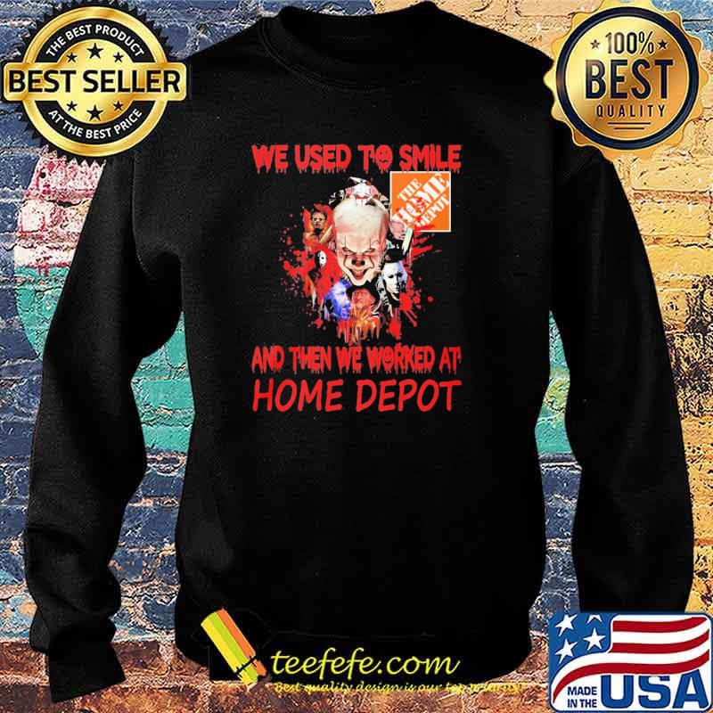 Nice we Used To Smile And Then We Worked At Home Depot Pennywise Shirt Sweater Nice we Used To Smile And Then We Worked At Home Depot Pennywise Shirt Sweater
