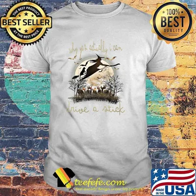 Nice why Yes Actually I Can Drive A Stick Halloween Witch T-Shirt