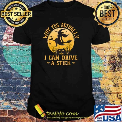 Nice why Yes Actually I Can Drive A Stick Witch Halloween T-Shirt