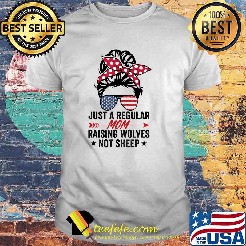Nice women Messy Bun Just A Regular Mom Raising Wolves Not Sheep America Flag T-Shirt