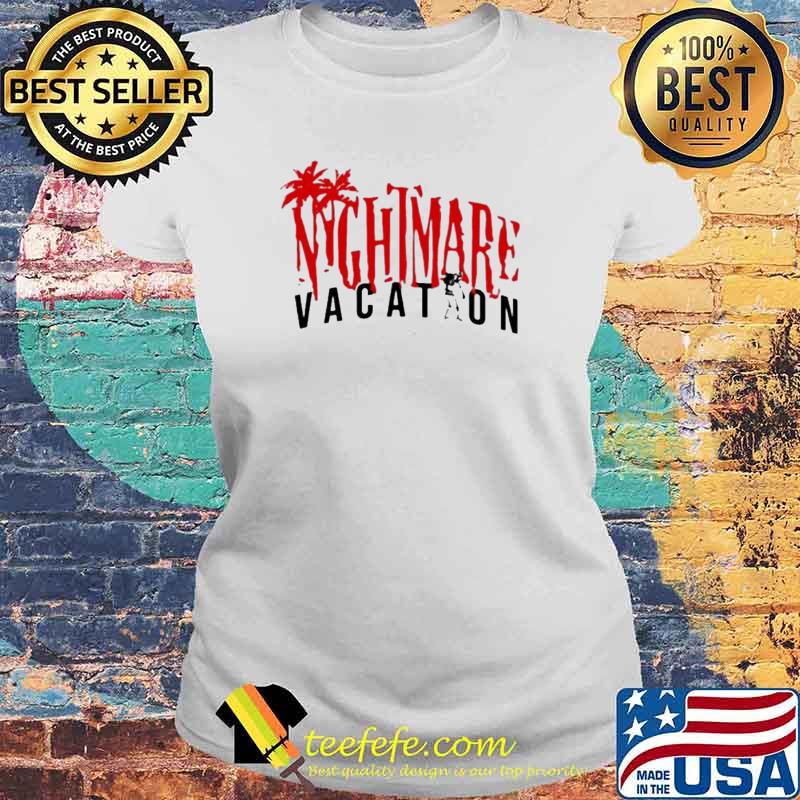 Nightmare Vacation Shirt Laides tee Nightmare Vacation Shirt Laides tee