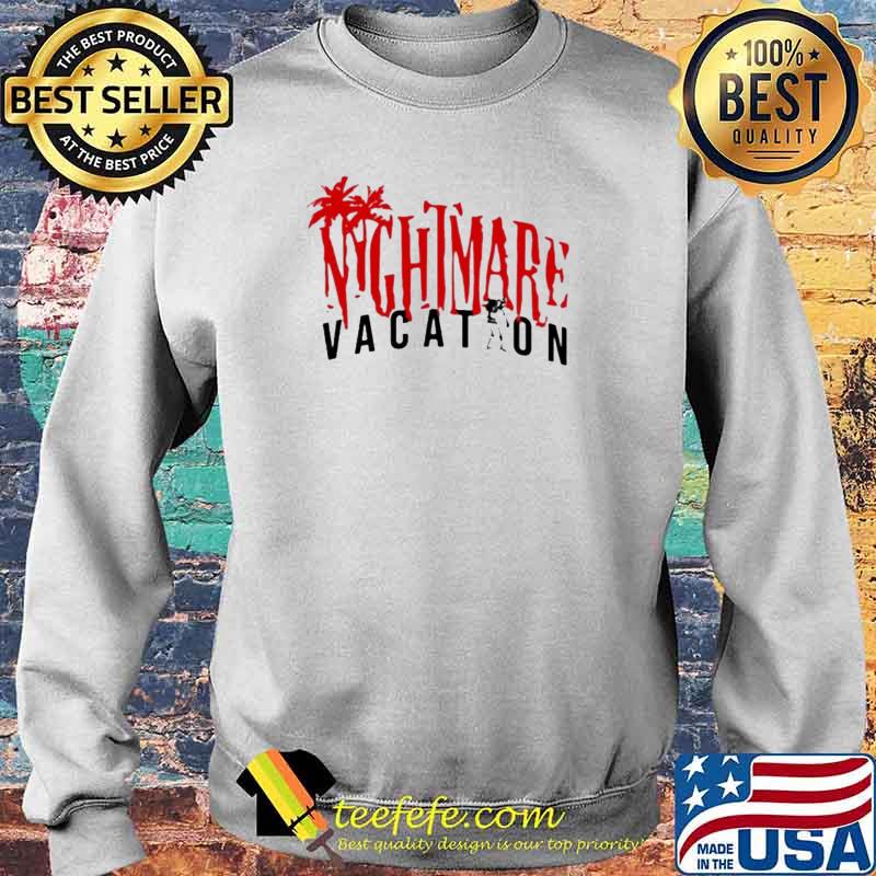 Nightmare Vacation Shirt Sweater Nightmare Vacation Shirt Sweater