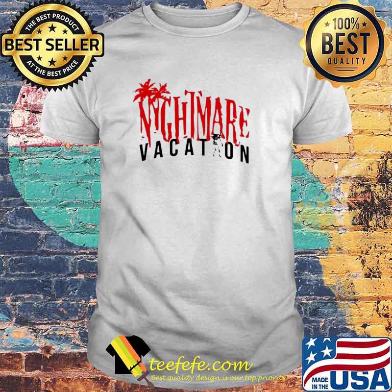 Nightmare Vacation Shirt Nightmare Vacation Shirt