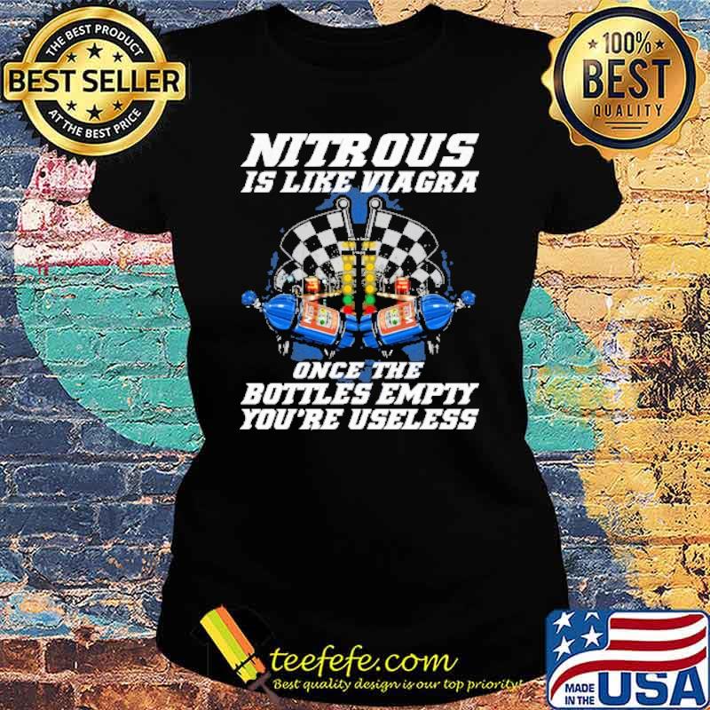 Nitrous is like viagra once the Bottles Empty youre useless s Ladies tee Nitrous is like viagra once the Bottles Empty youre useless s Ladies tee