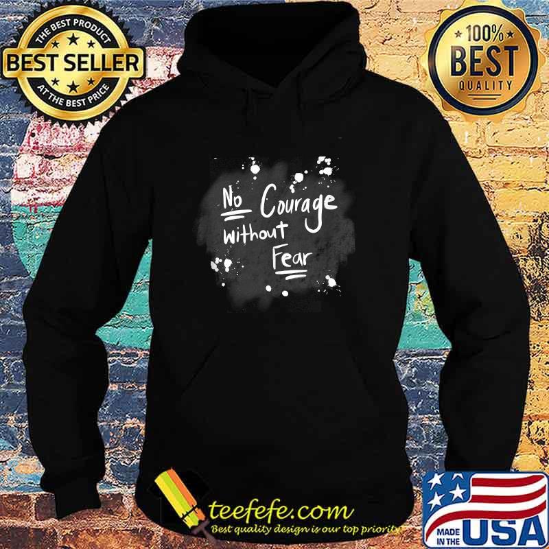 No Courage Without Eear T-Shirt Hoodie No Courage Without Eear T-Shirt Hoodie