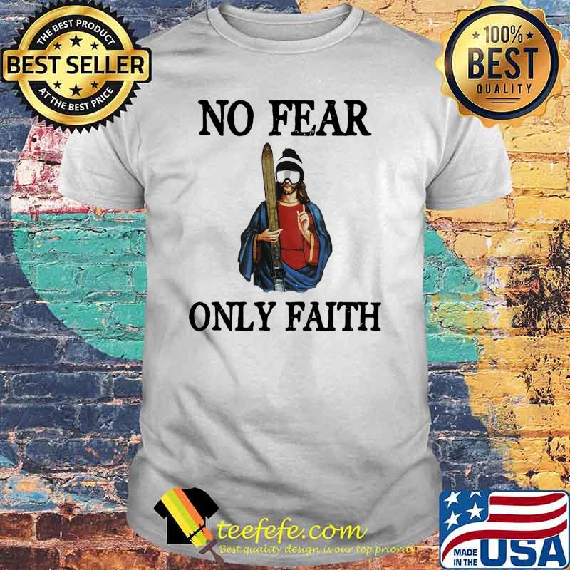 No fear only faith skiing jesus shirt