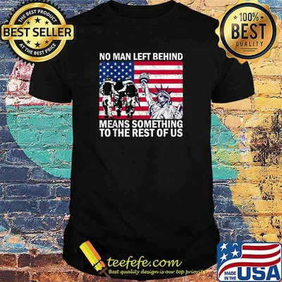 No Man Left Behind Means Something To The Rest Of Us Veteran T-Shirt
