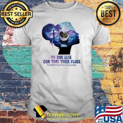 No One Else Can Take Your Place Suicide Prevention Awareness Shirt