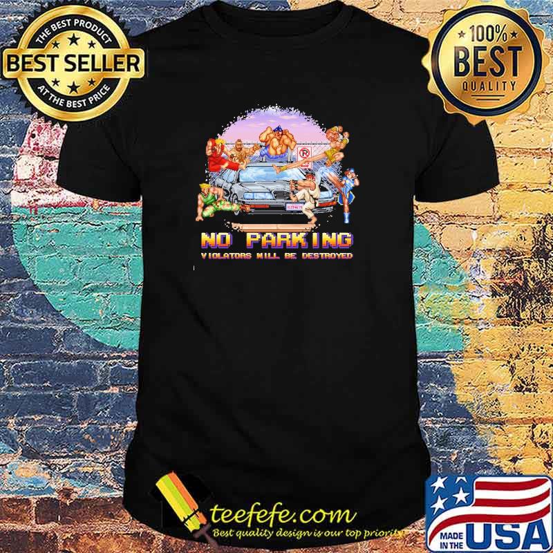 No parking violators will be destroyed shirt