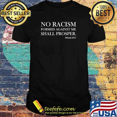 No Racism Formed Against Me Shall Prosper Mood 24 7 T-Shirt