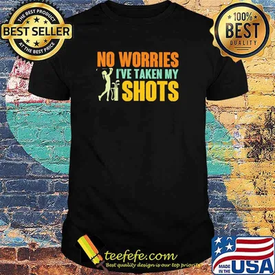 No Worries I've Taken My Shots Golf Shirt
