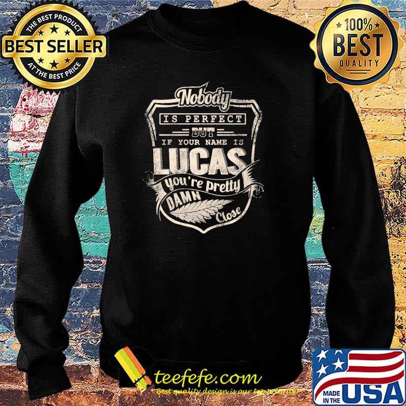 Nobody is perfect but if your name is lucas youre pretty damn close s Sweater Nobody is perfect but if your name is lucas youre pretty damn close s Sweater