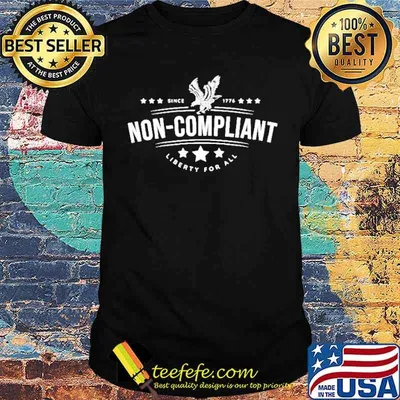 Non–Compliant America liberty for all since 1776 shirt