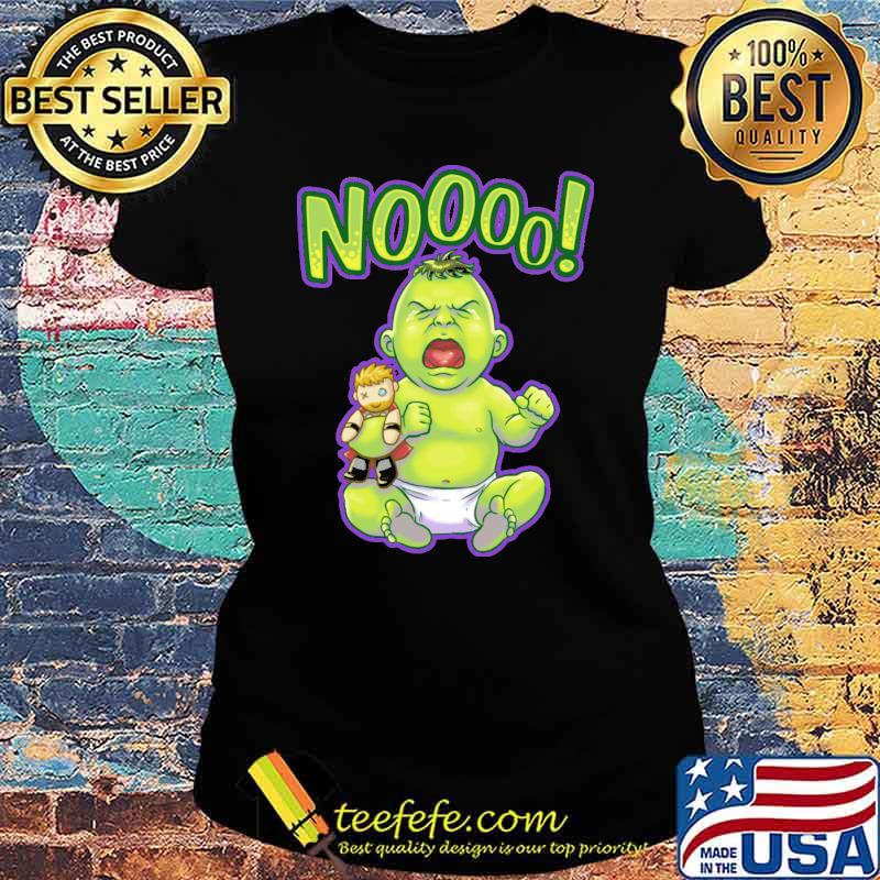 Noooo Green Crybaby Hulk s Ladies tee Noooo Green Crybaby Hulk s Ladies tee