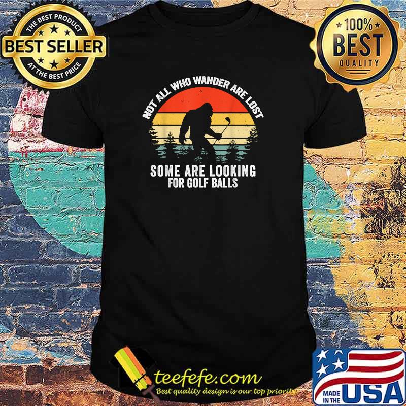 Not All Who Wander Are Lost Some Are Looking For Golf Ball Vinatge T-Shirt
