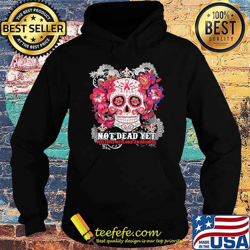 Not Dead Yet Multiple Sclerosis Awareness Skull Flower Shirt Hoodie Not Dead Yet Multiple Sclerosis Awareness Skull Flower Shirt Hoodie