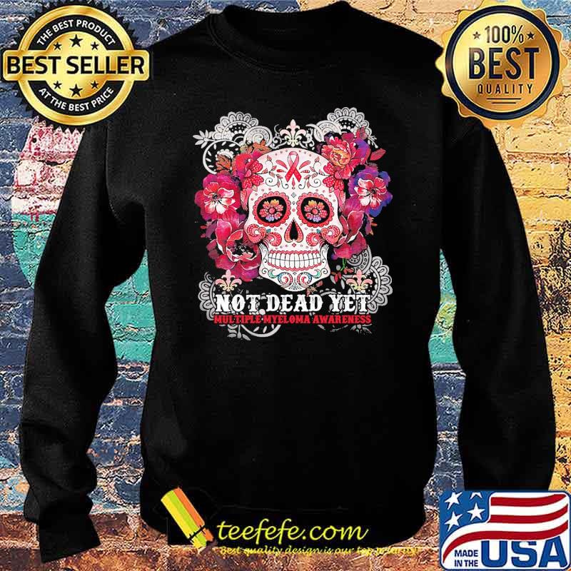 Not Dead Yet Multiple Sclerosis Awareness Skull Flower Shirt Sweater Not Dead Yet Multiple Sclerosis Awareness Skull Flower Shirt Sweater