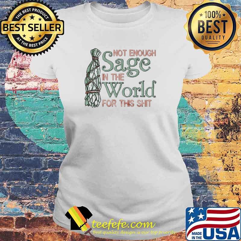 Not enough sage in the world for this shit s Laides tee Not enough sage in the world for this shit s Laides tee
