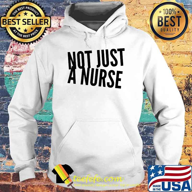 Not Just a Nurse Premium T-Shirt Hoodie Not Just a Nurse Premium T-Shirt Hoodie