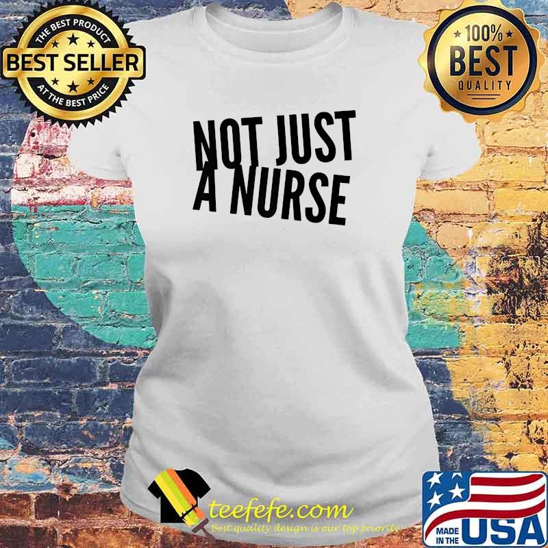 Not Just a Nurse Premium T-Shirt Laides tee Not Just a Nurse Premium T-Shirt Laides tee
