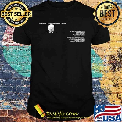 Not sorry for Voting for Trump 45th is still my president shirt