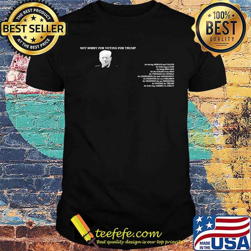 Not sorry for Voting for Trump 45th is still my president shirt