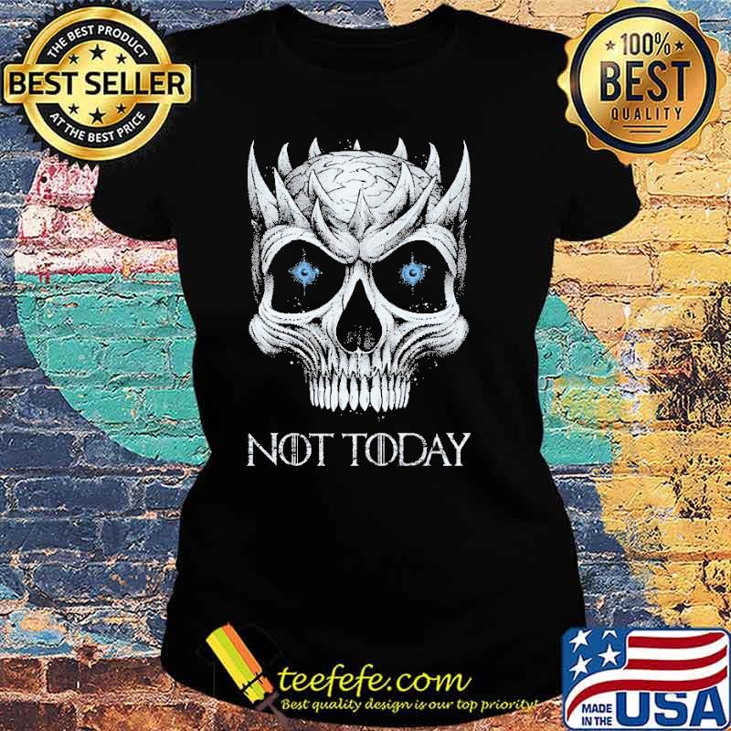 Not Today skull s Ladies tee Not Today skull s Ladies tee