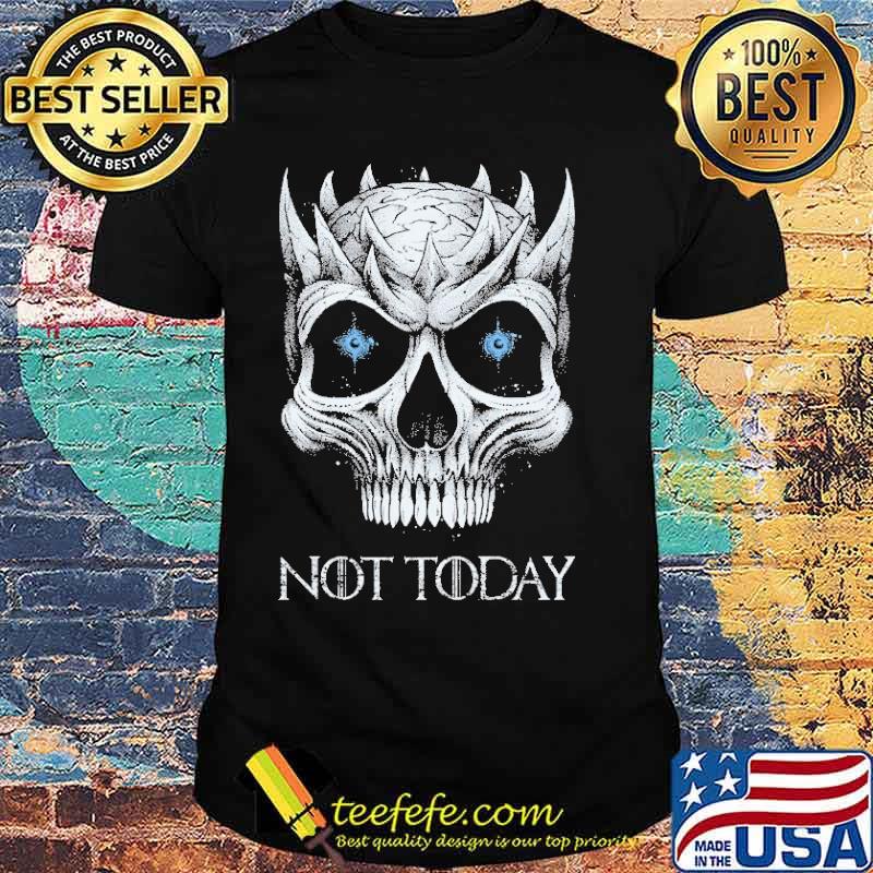 Not Today skull shirt Not Today skull shirt