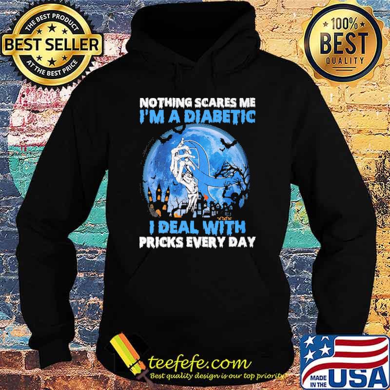 Nothing Scares Me I'm a Diabetic I Deal With Pricks Every Day Blue Moon Shirt Hoodie Nothing Scares Me I'm a Diabetic I Deal With Pricks Every Day Blue Moon Shirt Hoodie