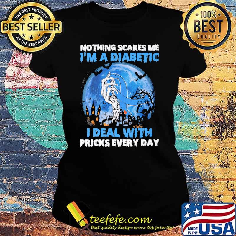Nothing Scares Me I'm a Diabetic I Deal With Pricks Every Day Blue Moon Shirt Ladies tee Nothing Scares Me I'm a Diabetic I Deal With Pricks Every Day Blue Moon Shirt Ladies tee