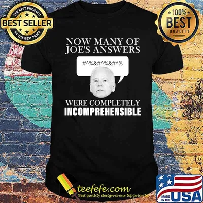 Now many of Joe's answers were completely incomprehensible biden shirt