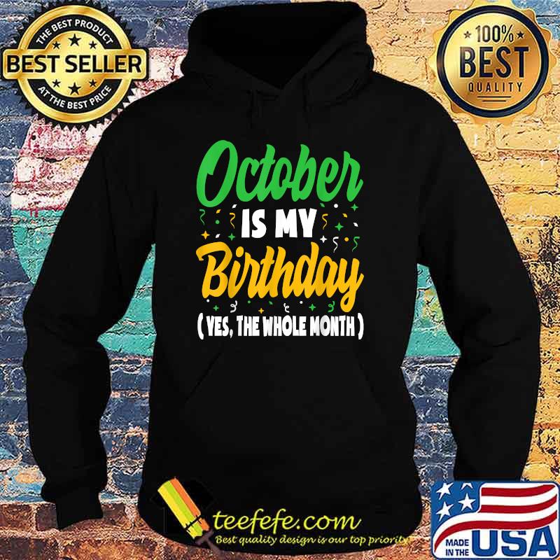 October Is My Birthday The whole Month party T-Shirt Hoodie October Is My Birthday The whole Month party T-Shirt Hoodie