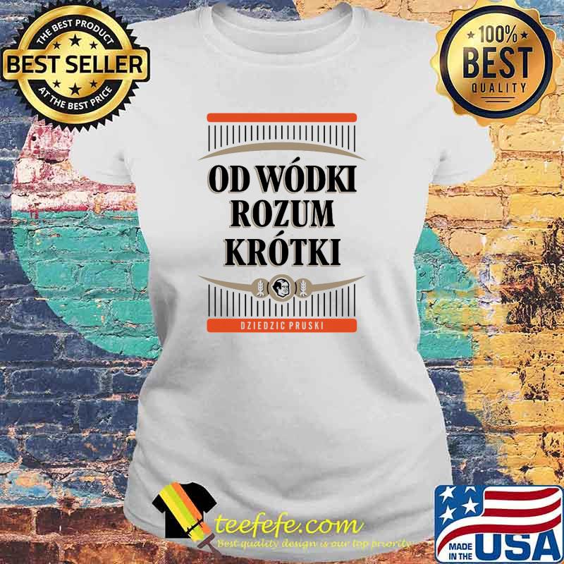 Od Wódki Rozum Krotki Dziedzic Pruski Biała Koszulka Męska Shirt Laides tee Od Wódki Rozum Krotki Dziedzic Pruski Biała Koszulka Męska Shirt Laides tee