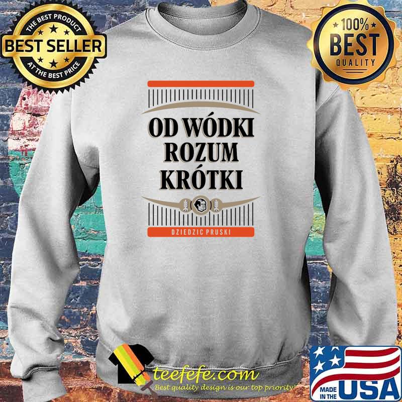Od Wódki Rozum Krotki Dziedzic Pruski Biała Koszulka Męska Shirt Sweater Od Wódki Rozum Krotki Dziedzic Pruski Biała Koszulka Męska Shirt Sweater