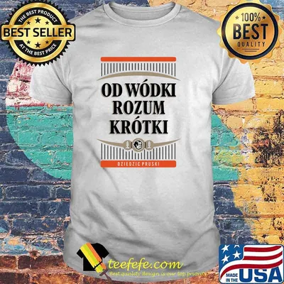 Od Wódki Rozum Krotki Dziedzic Pruski Biała Koszulka Męska Shirt