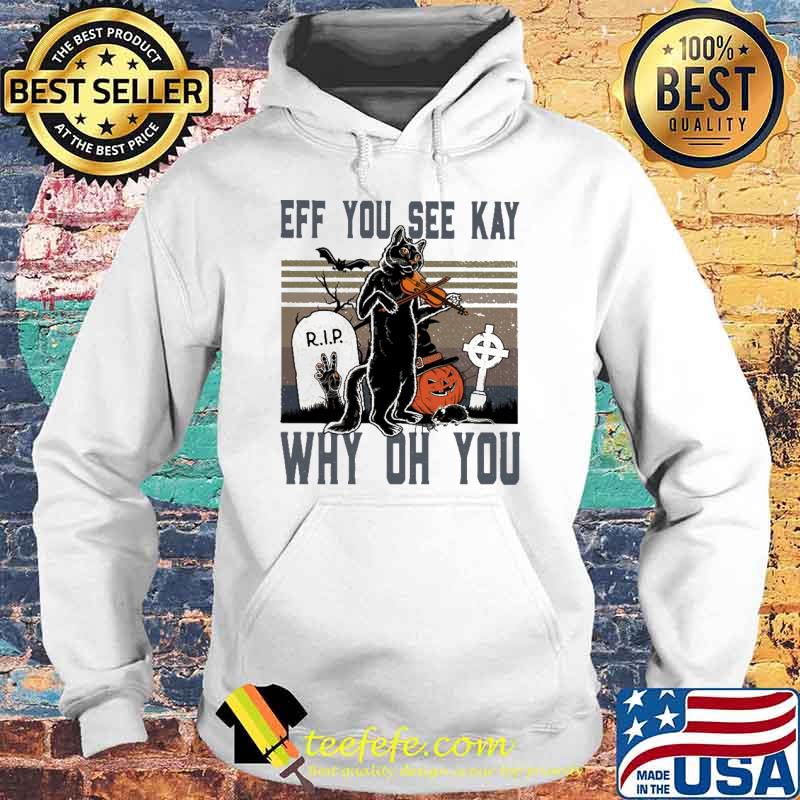 Official eff You See Kay Why Oh You Cat Violin Vintage Shirt Hoodie Official eff You See Kay Why Oh You Cat Violin Vintage Shirt Hoodie