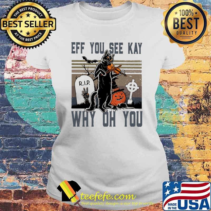 Official eff You See Kay Why Oh You Cat Violin Vintage Shirt Laides tee Official eff You See Kay Why Oh You Cat Violin Vintage Shirt Laides tee