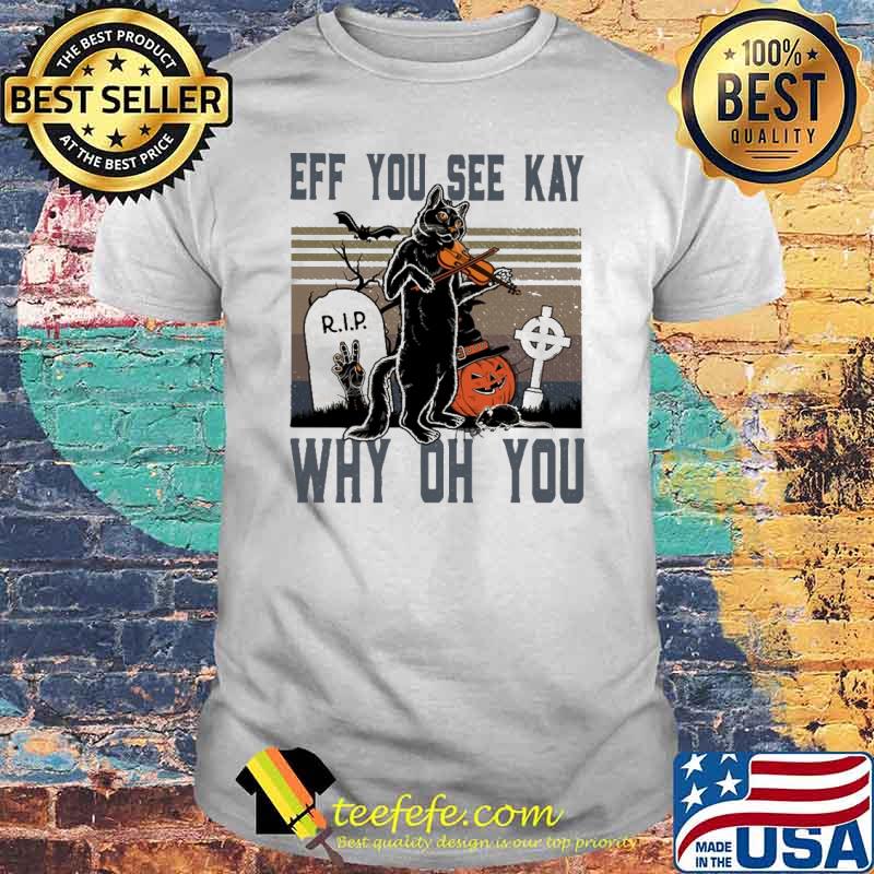 Official eff You See Kay Why Oh You Cat Violin Vintage Shirt