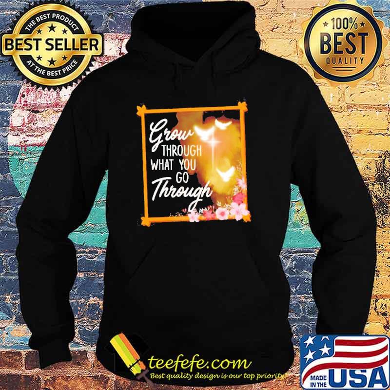 Official grow through what you go through s Hoodie Official grow through what you go through s Hoodie