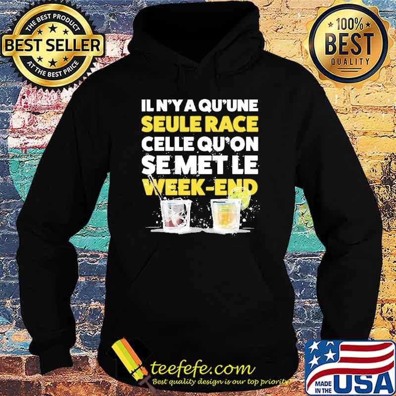 Official il N'ya Qu'une Seule Race Celle Qu'on e Met Le Week End Shirt Hoodie Official il N'ya Qu'une Seule Race Celle Qu'on e Met Le Week End Shirt Hoodie