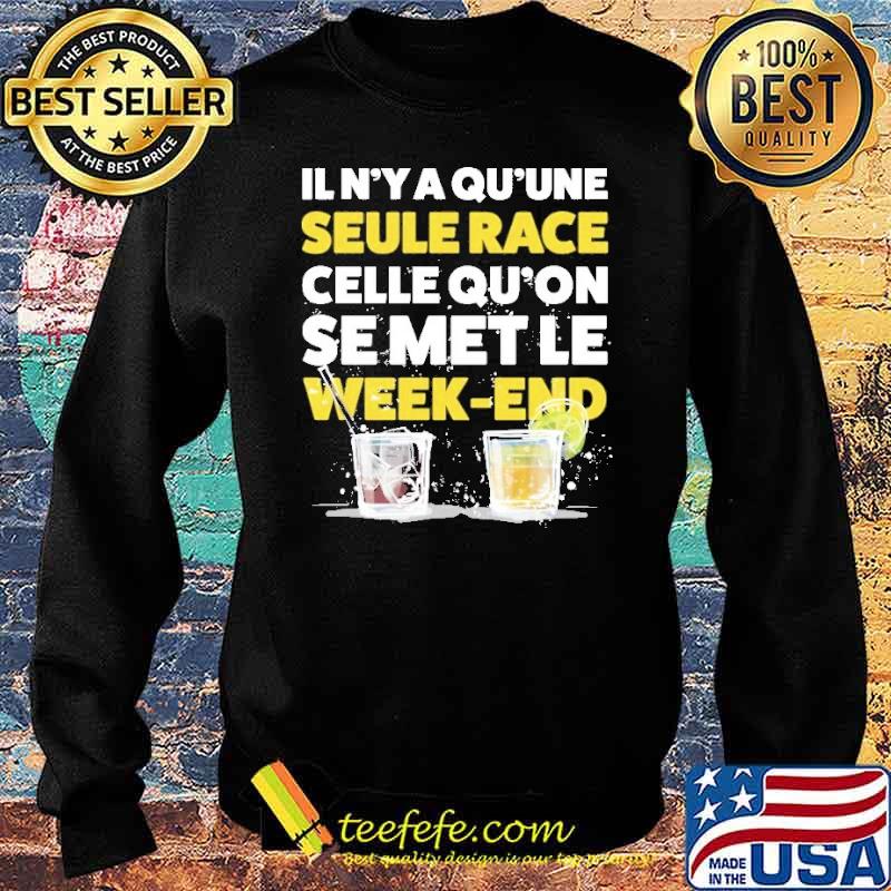 Official il N'ya Qu'une Seule Race Celle Qu'on e Met Le Week End Shirt Sweater Official il N'ya Qu'une Seule Race Celle Qu'on e Met Le Week End Shirt Sweater