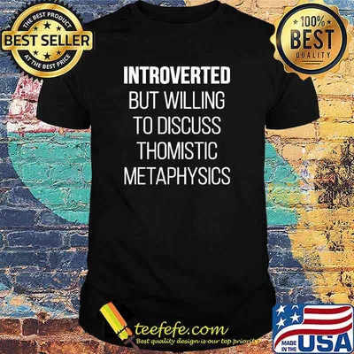 Official introverted but willing to discuss thomistic metaphysics shirt
